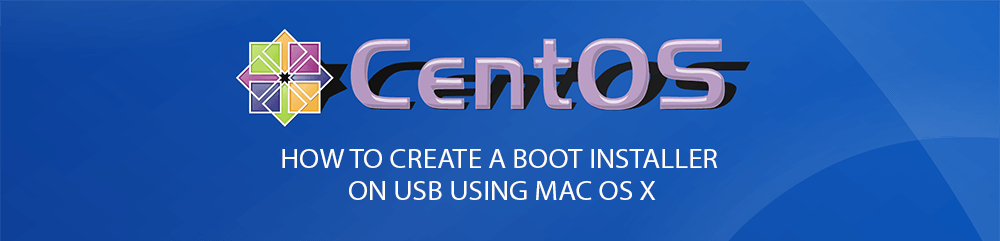 Create CentOS bootable USB installer on Mac OSX